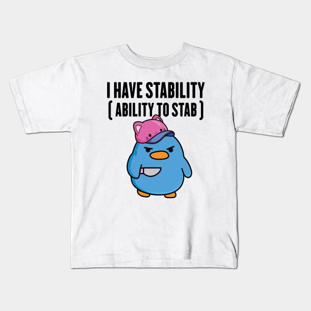 I Have Stability Ability To Stab Funny Cute Duck Kids T-Shirt by badCasperTess